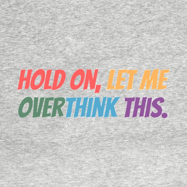 Hold on, let me overthink this by MouadbStore